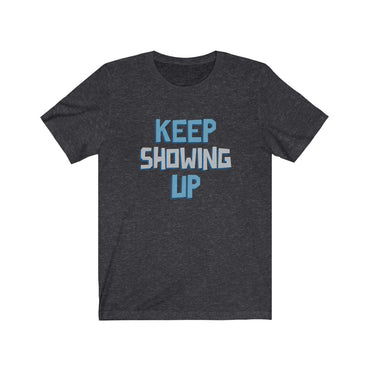 keep showing up t shirt