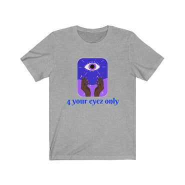 4 your eyez only t shirt