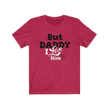 but daddy i love him t shirt