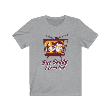 t shirt but daddy i love him