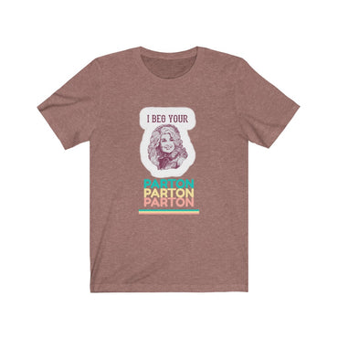 i beg your parton t shirt