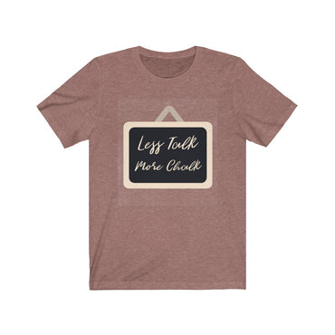 less talk more chalk t shirt