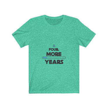 4 more years t shirt