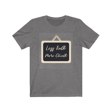 less talk more chalk t shirt