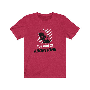 i've had 21 abortions t shirt