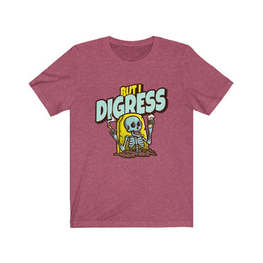 but i digress t shirt