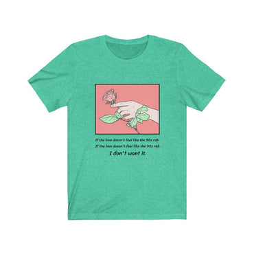 if the love doesn't feel like 90s r&b shirt