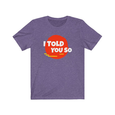 t-shirt i told you so
