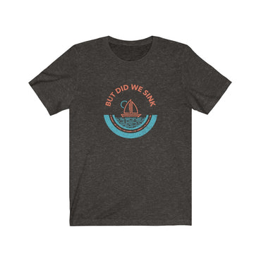 but did we sink t shirt