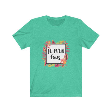 je m'en fous t shirt