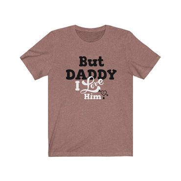 but daddy i love him t shirt