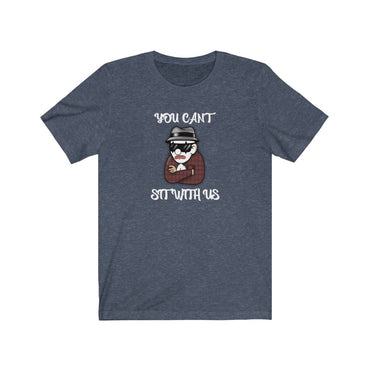 you can t sit with us t shirt