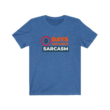 0 days without sarcasm t shirt