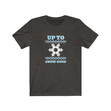 up to snow good shirt