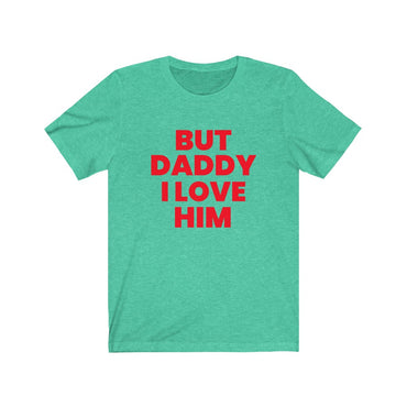 but i love him daddy t shirt