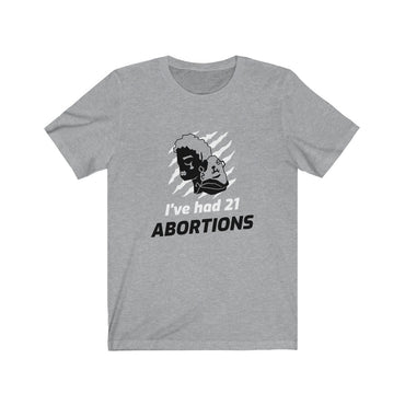 i've had 21 abortions t shirt