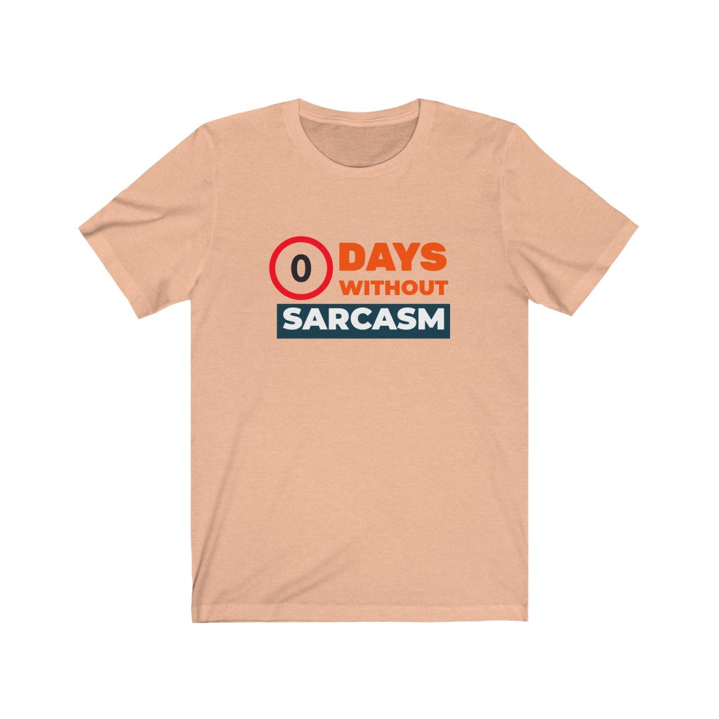 0 days without sarcasm t shirt