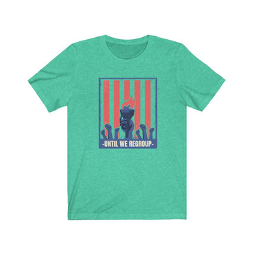 until we regroup t shirt