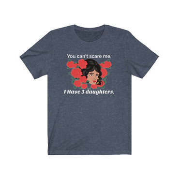 i have 3 daughters t shirt