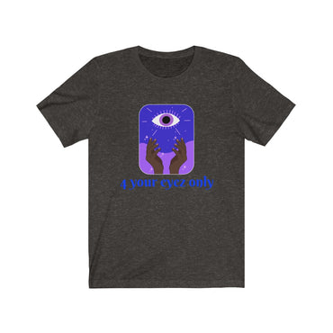 4 your eyez only t shirt
