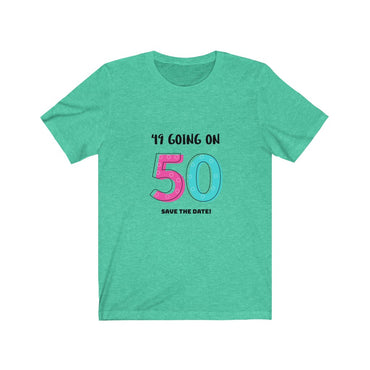 t shirt 49 going on 50